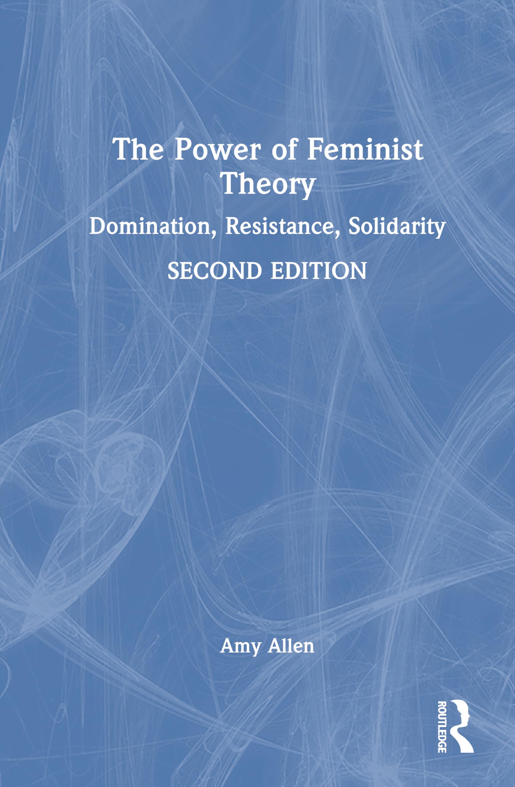 The Power of Feminist Theory: Domination, Resistance, Solidarity