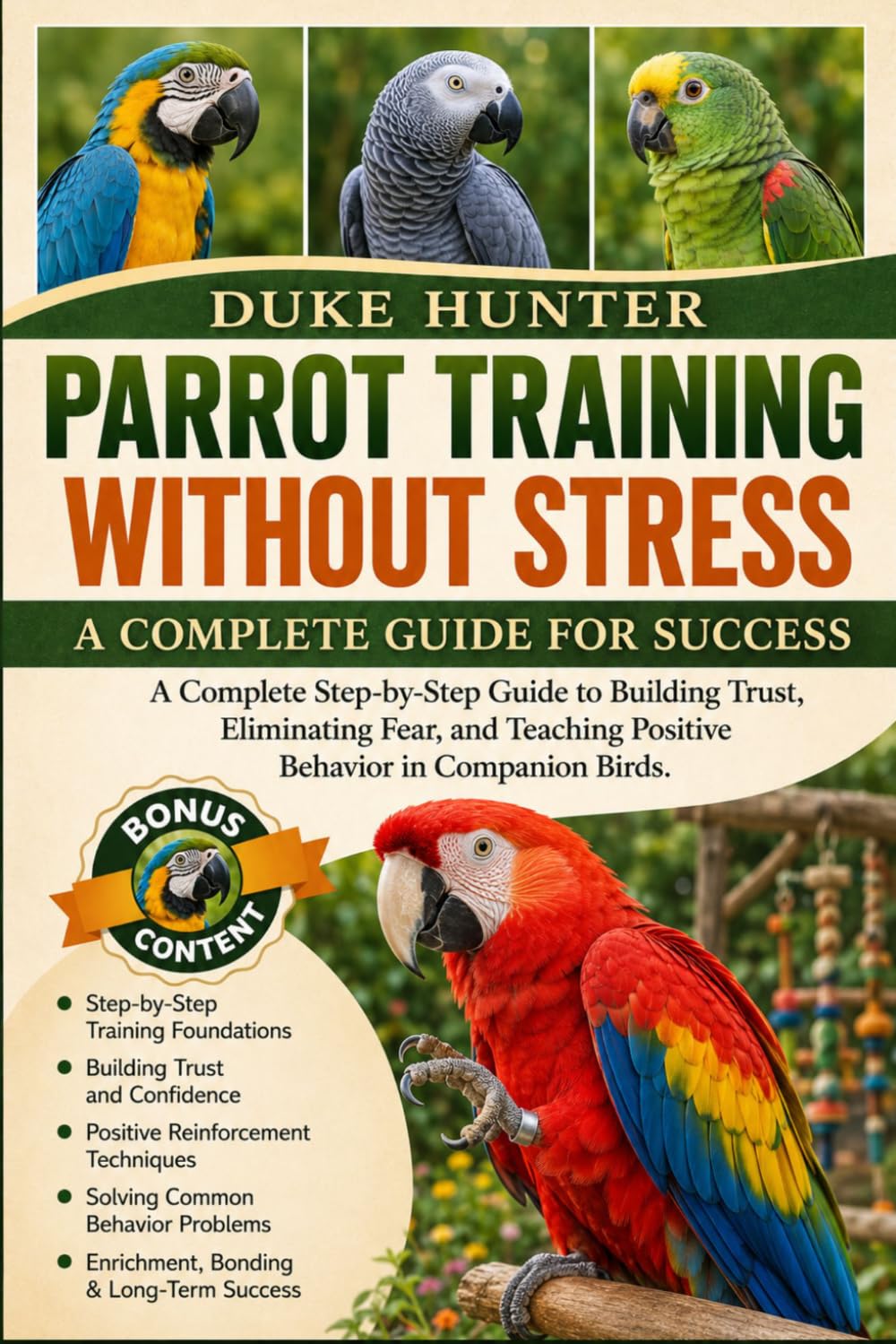 PARROT TRAINING WITHOUT STRESS: A Complete Step-by-Step Guide to Building Trust, Eliminating Fear, and Teaching Positive Behavior in Companion Birds.