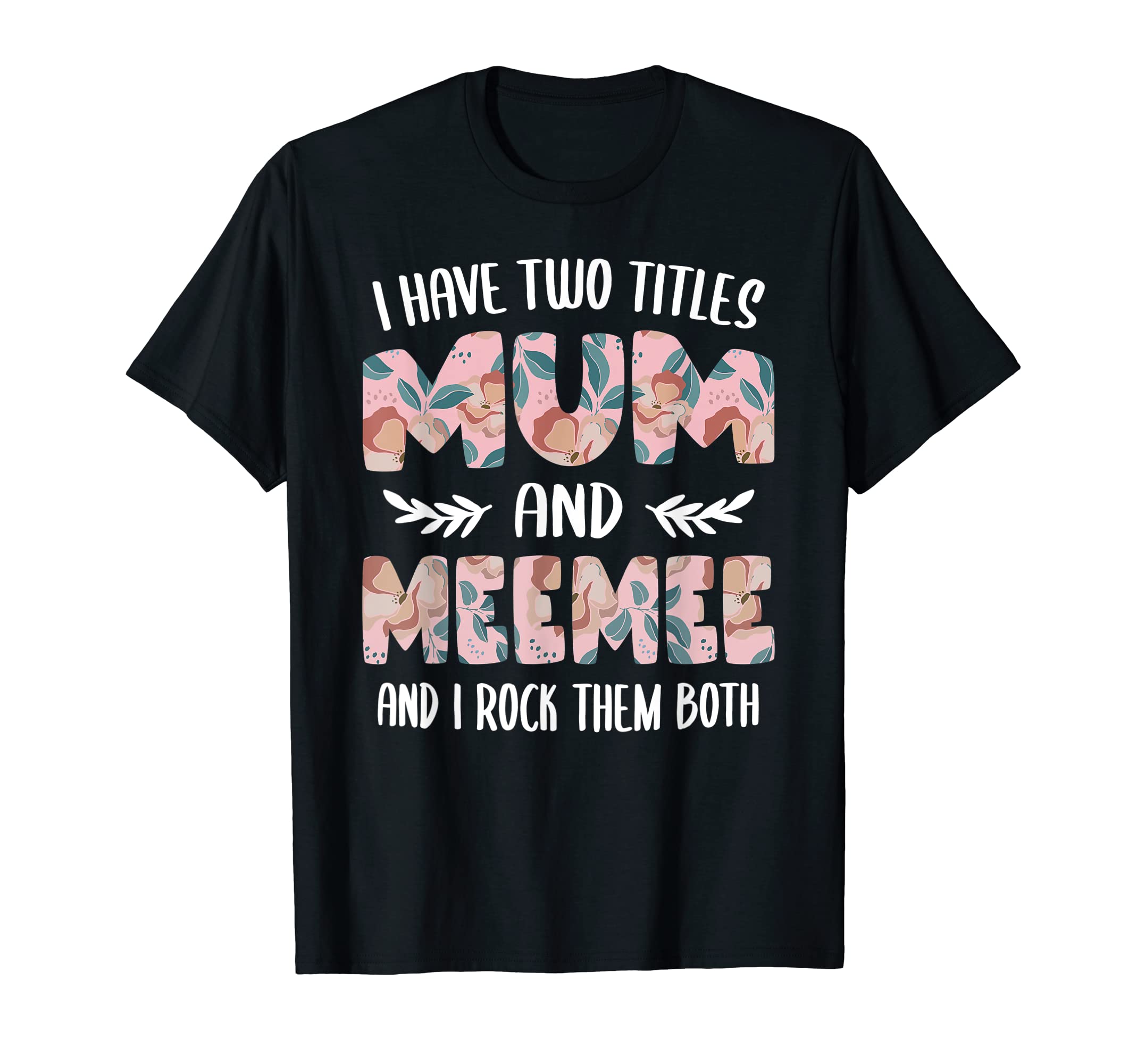 I have two Titles Mum and MeeMee Mothers Day idea MeeMee T-Shirt
