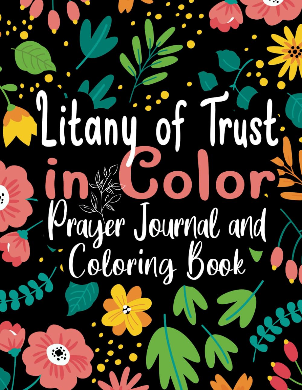 Litany of Trust in Color: Prayer Journal and Coloring Book, Devotional Coloring for Women, Jesus I Trust in You, Catholic Mindfulness, Relaxing Stress Relief for Anxiety, Fear and Insecurities