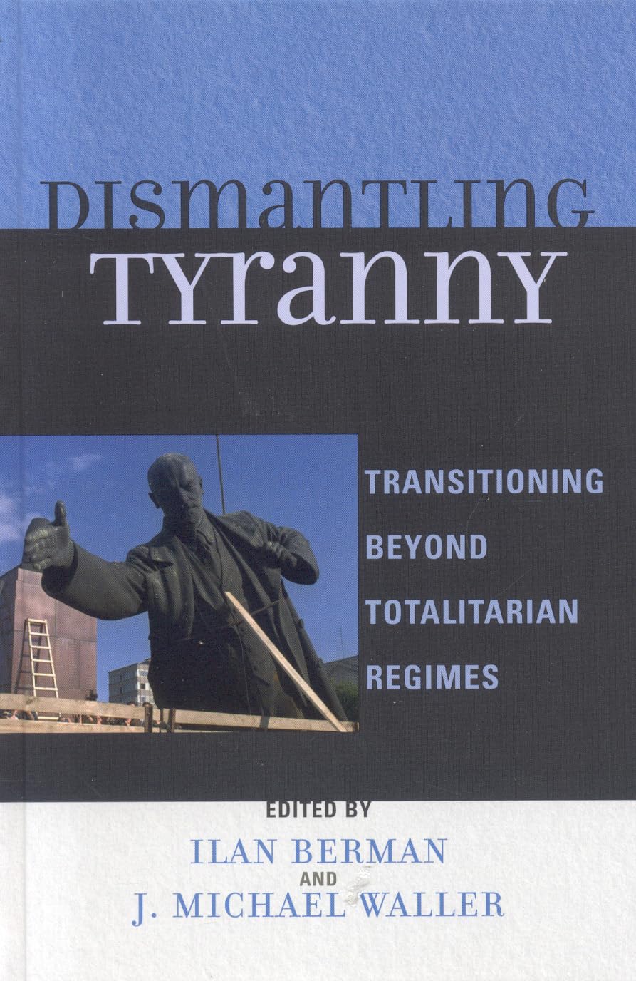 Dismantling Tyranny: Transitioning Beyond Totalitarian Regimes      Kindle Edition