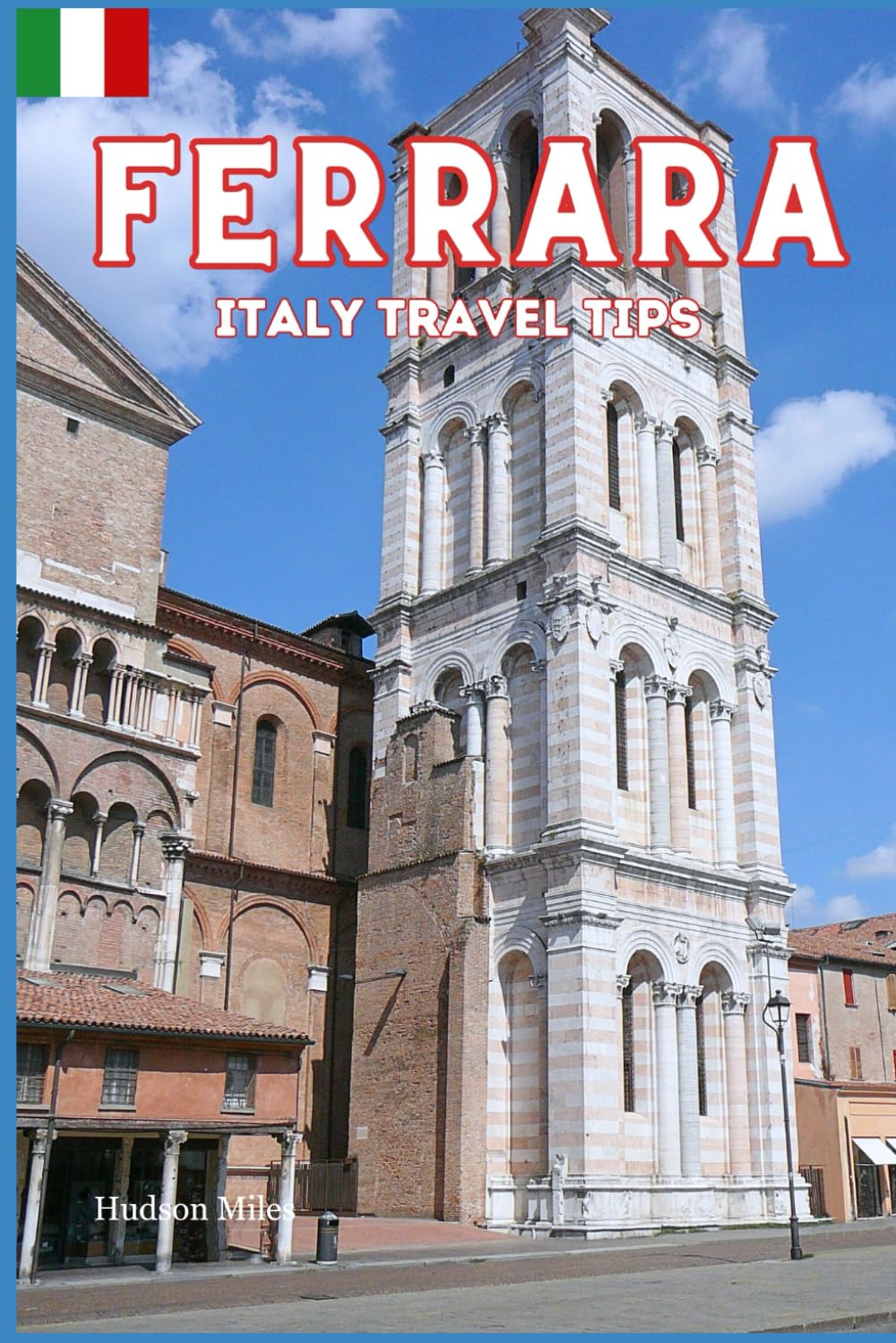 Ferrara Italy Travel Tips: Discover the most up-to-date and amazing places to sleep, eat, and shop in the Emilia Romagna region (Ferrara), along with ... the city (Budget-Friendly Cities in Europe)