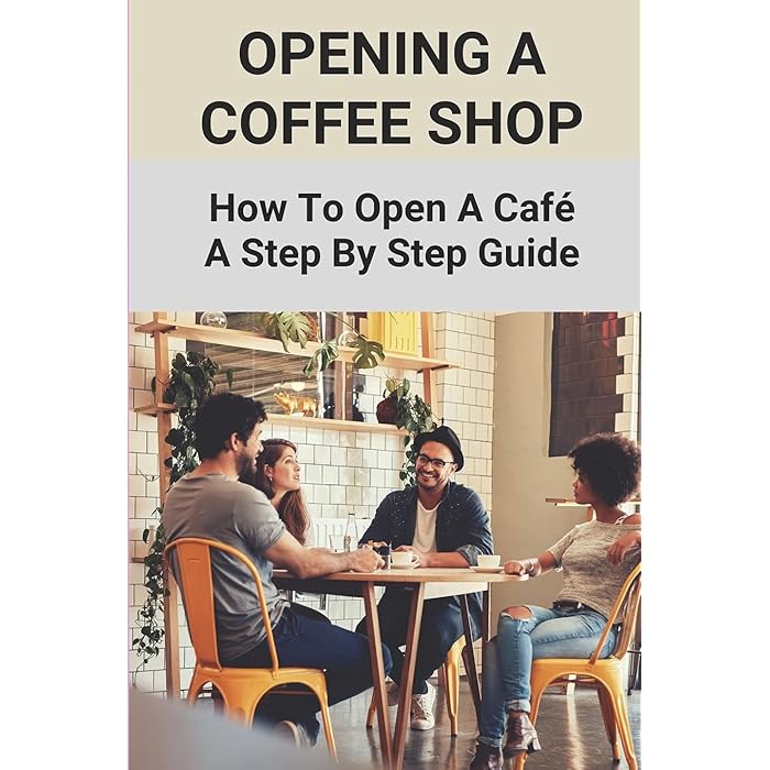 Buy Opening A Coffee Shop How To Open A Café A Step By Step Guide