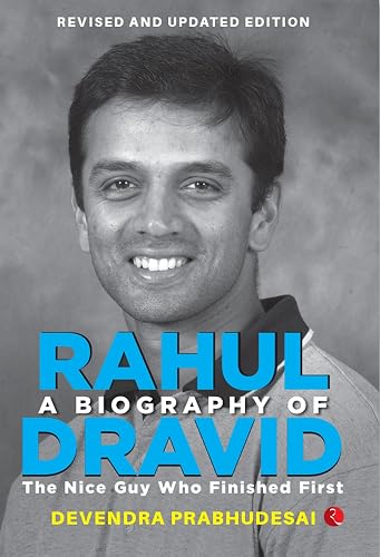 A Biography of Rahul Dravid: The Nice Guy Who Finished First