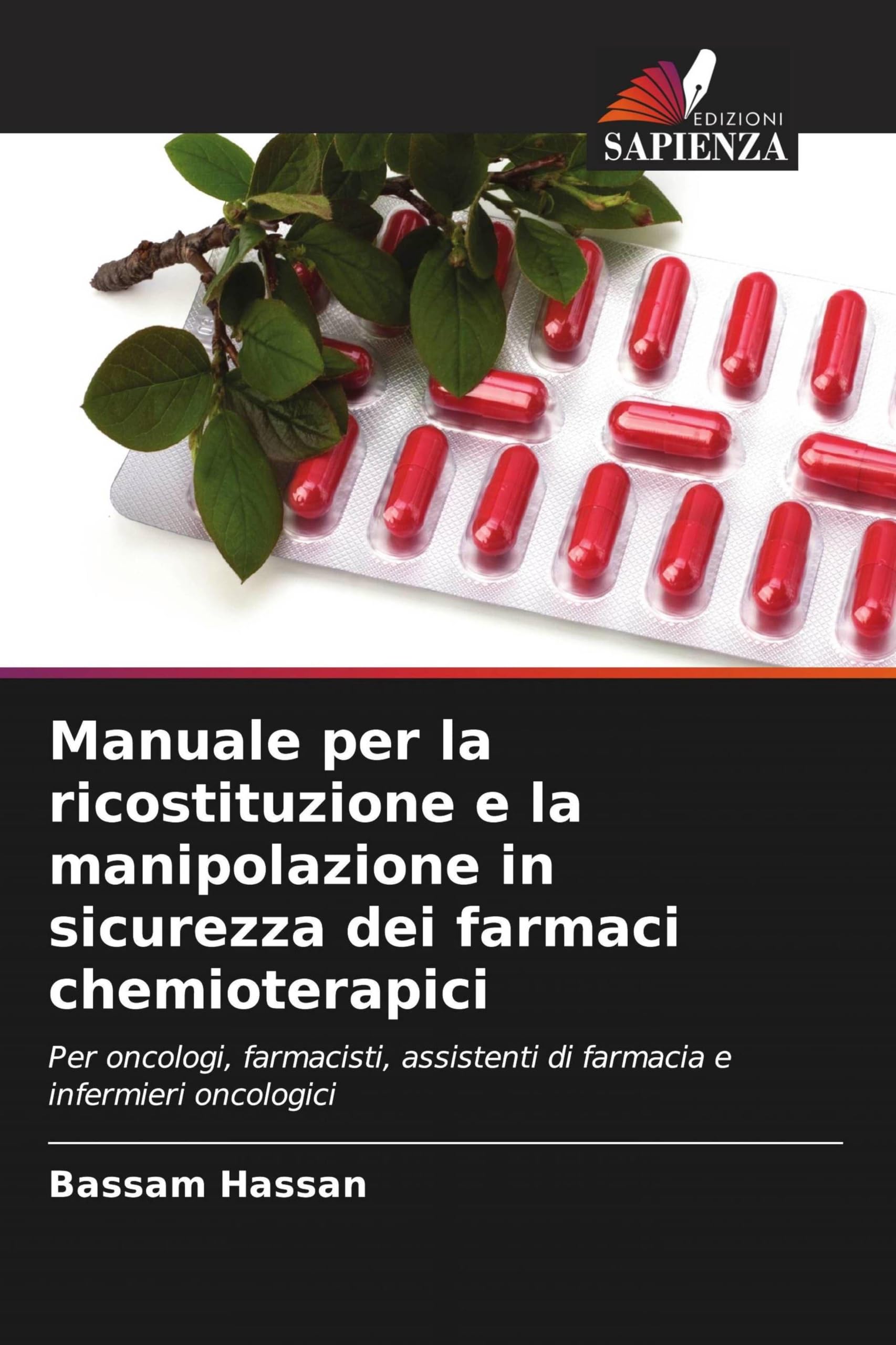 Manuale per la ricostituzione e la manipolazione in sicurezza dei farmaci chemioterapici: Per oncologi, farmacisti, assistenti di farmacia e infermieri oncologici