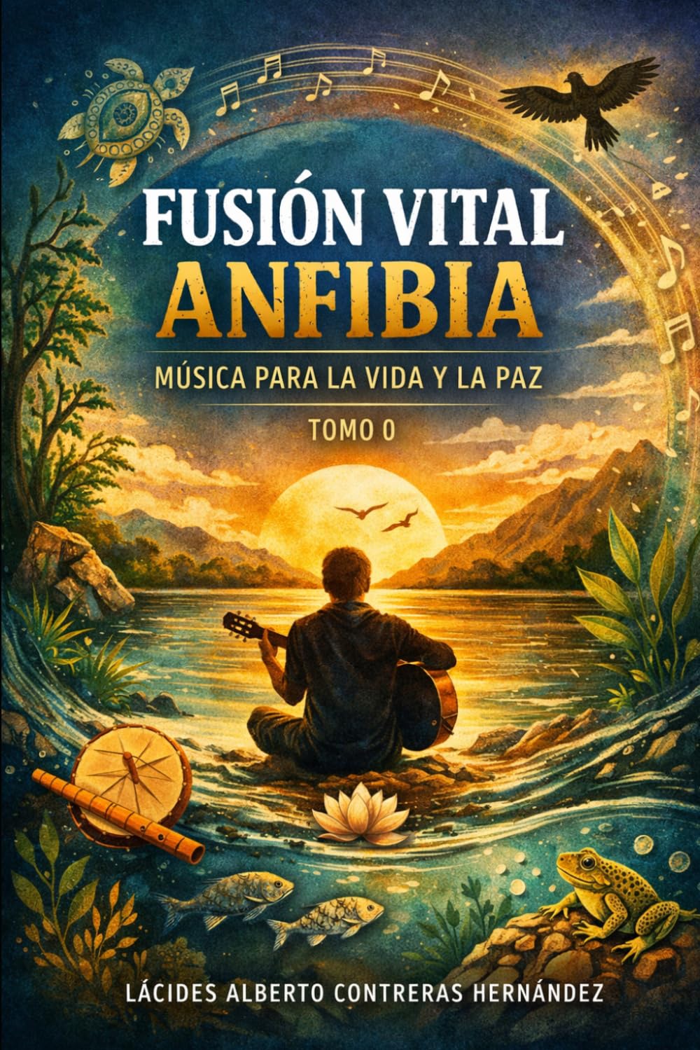 FUSIÓN VITAL ANFIBIA: Música para la vida y la paz: Tomo 0 - El inicio de una obra transformadora