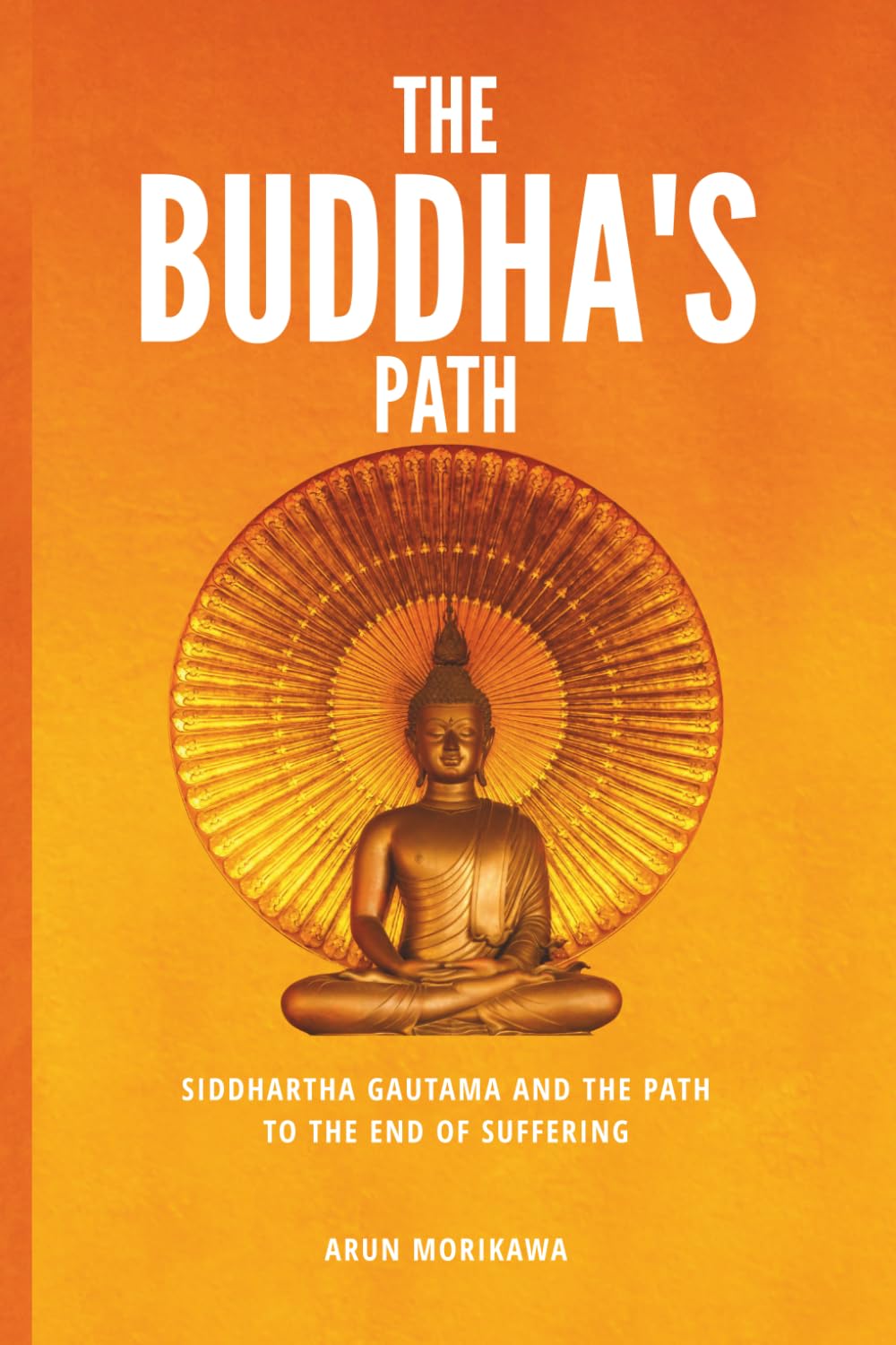The Buddha's Path: Siddhartha Gautama and the Path to the End of Suffering