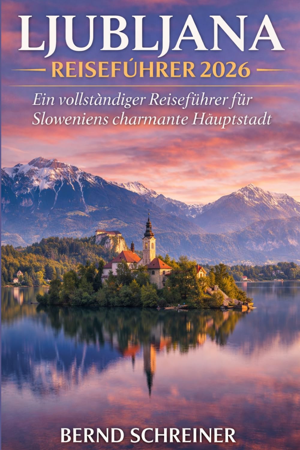 Ljubljana Reiseführer 2026: Ein vollständiger Reiseführer für Sloweniens charmante Hauptstadt