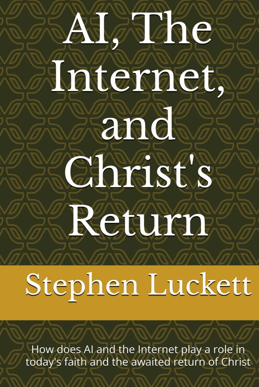 AI, The Internet, and Christ's Return: How does AI and the Internet play a role in today's faith and the awaited return of Christ