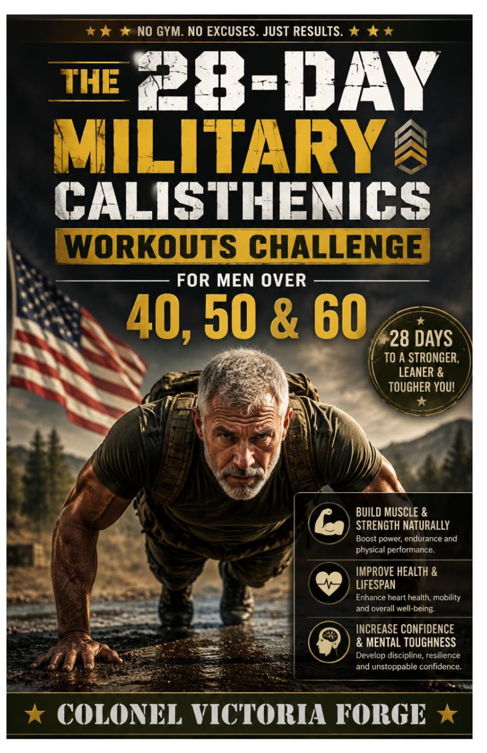 THE 28-DAY MILITARY CALISTHENICS WORKOUTS CHALLENGE FOR MEN OVER 40, 50 & 60: Simple Daily Bodyweight Exercises to Build Lean Muscle, Boost Mobility, ... Health, and Transform Your Body Naturally