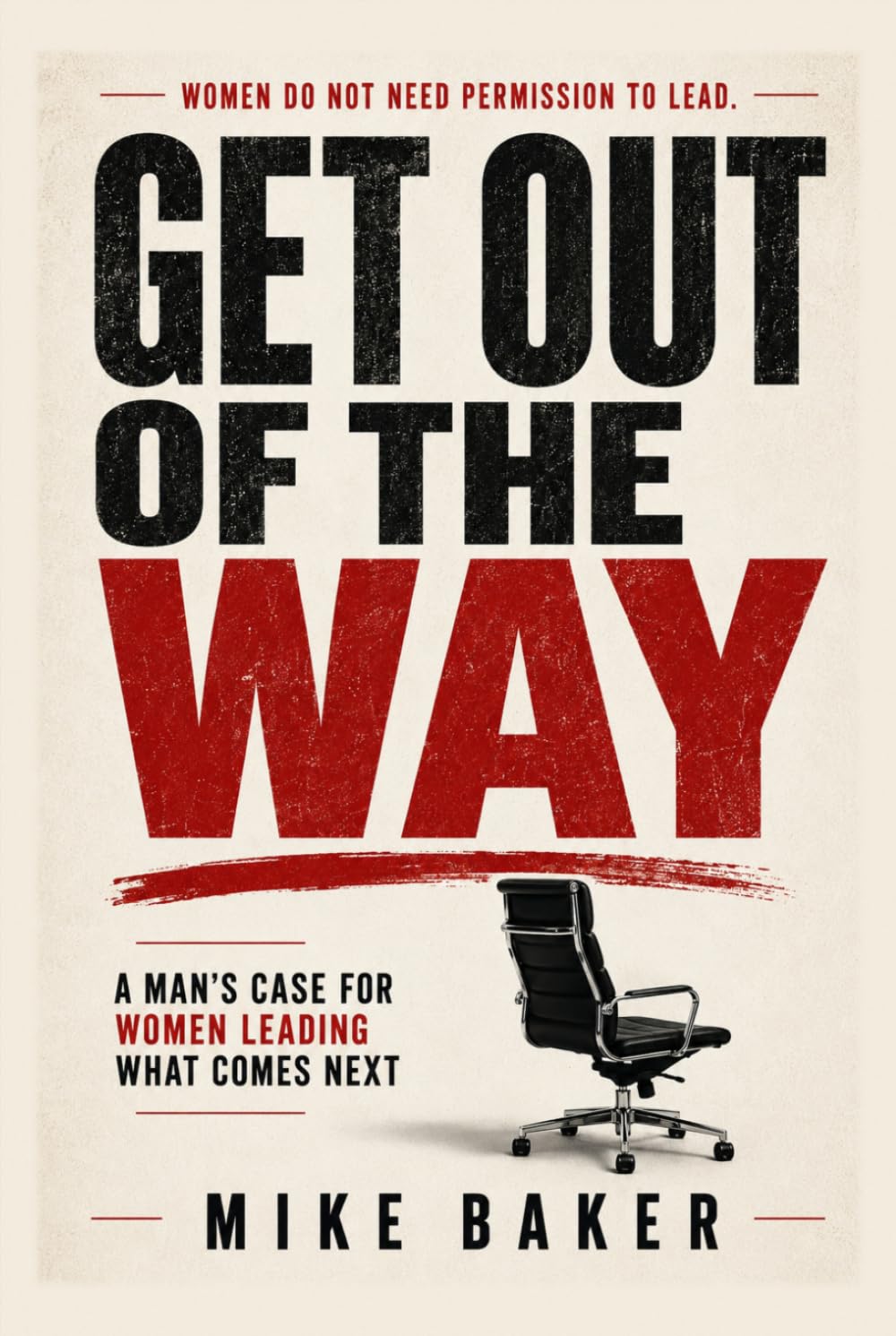 Get Out of The Way: A Man’s Case for Women Leading What Comes Next