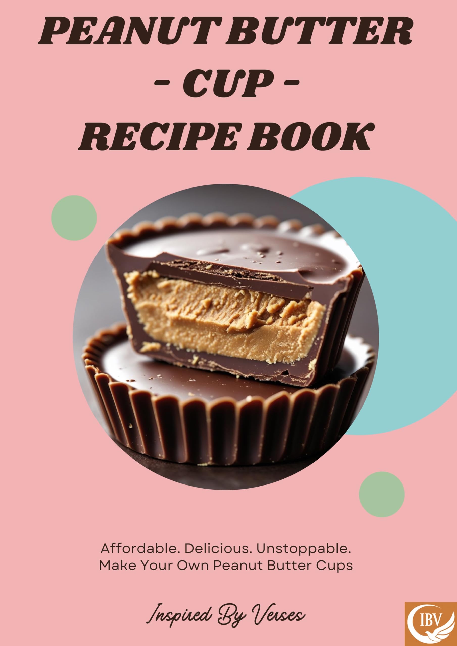 Peanut Butter - Cup - Recipe Book: Peanut Butter Cup Recipe Book (Expanded 70-Page Recipe Book with Toppings, Homemade Peanut Butter, Gift Ideas & Pro Tips)