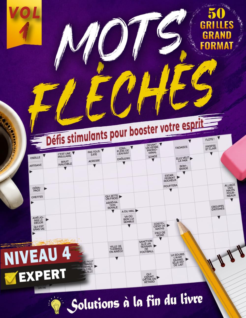 MOTS FLÉCHÉS NIVEAU 4: 50 GRILLES EN GROS CARACTÈRES avec Solutions Complètes – Niveau Expert pour stimuler votre esprit, votre Concentration et votre Vocabulaire