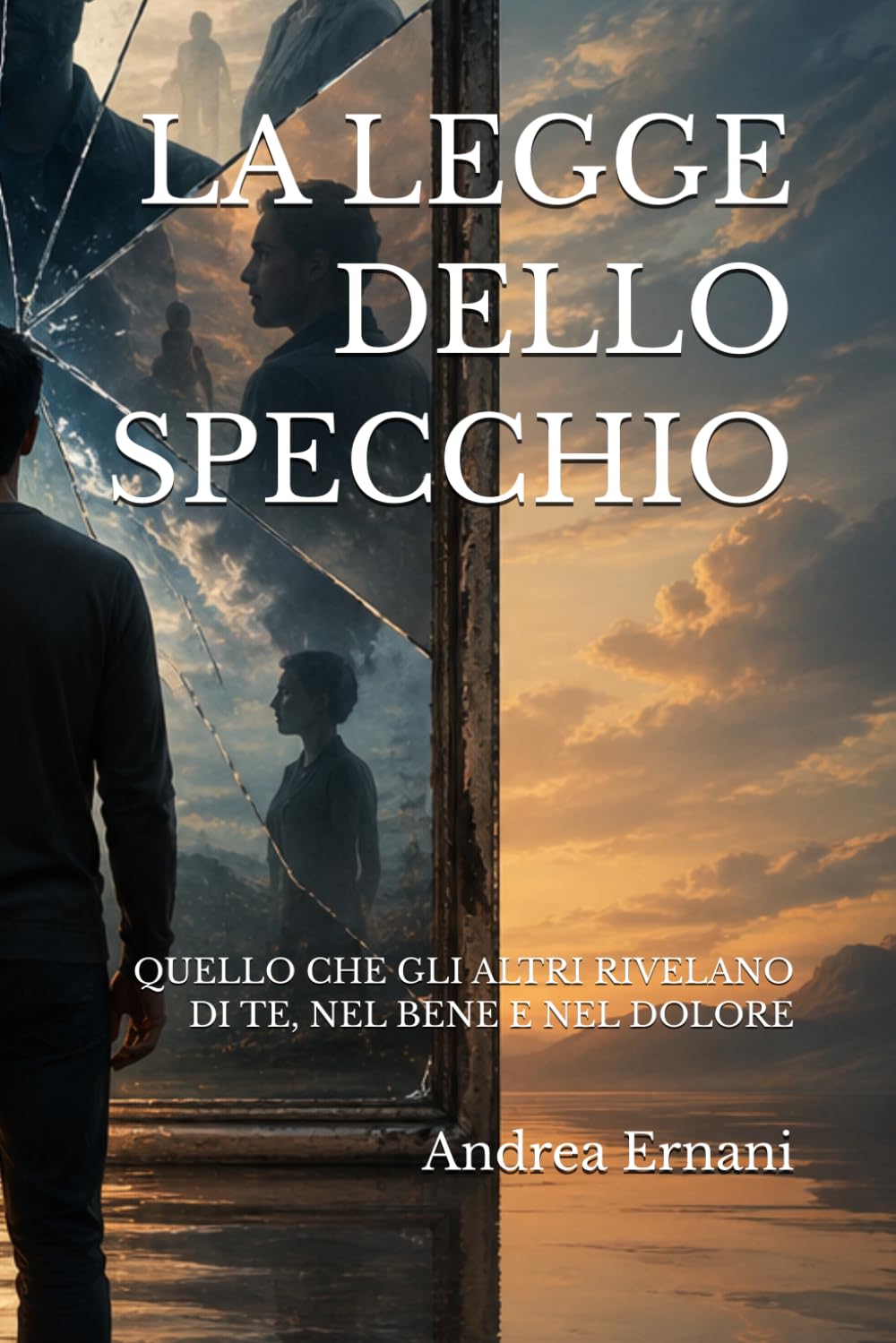 LA LEGGE DELLO SPECCHIO: QUELLO CHE GLI ALTRI RIVELANO DI TE, NEL BENE E NEL DOLORE