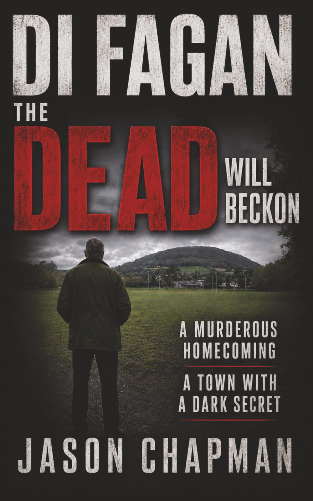 The Dead Will Beckon: A murderous homecoming. A town with a dark secret: 1 (DI Marc Fagan Welsh crime thriller series)