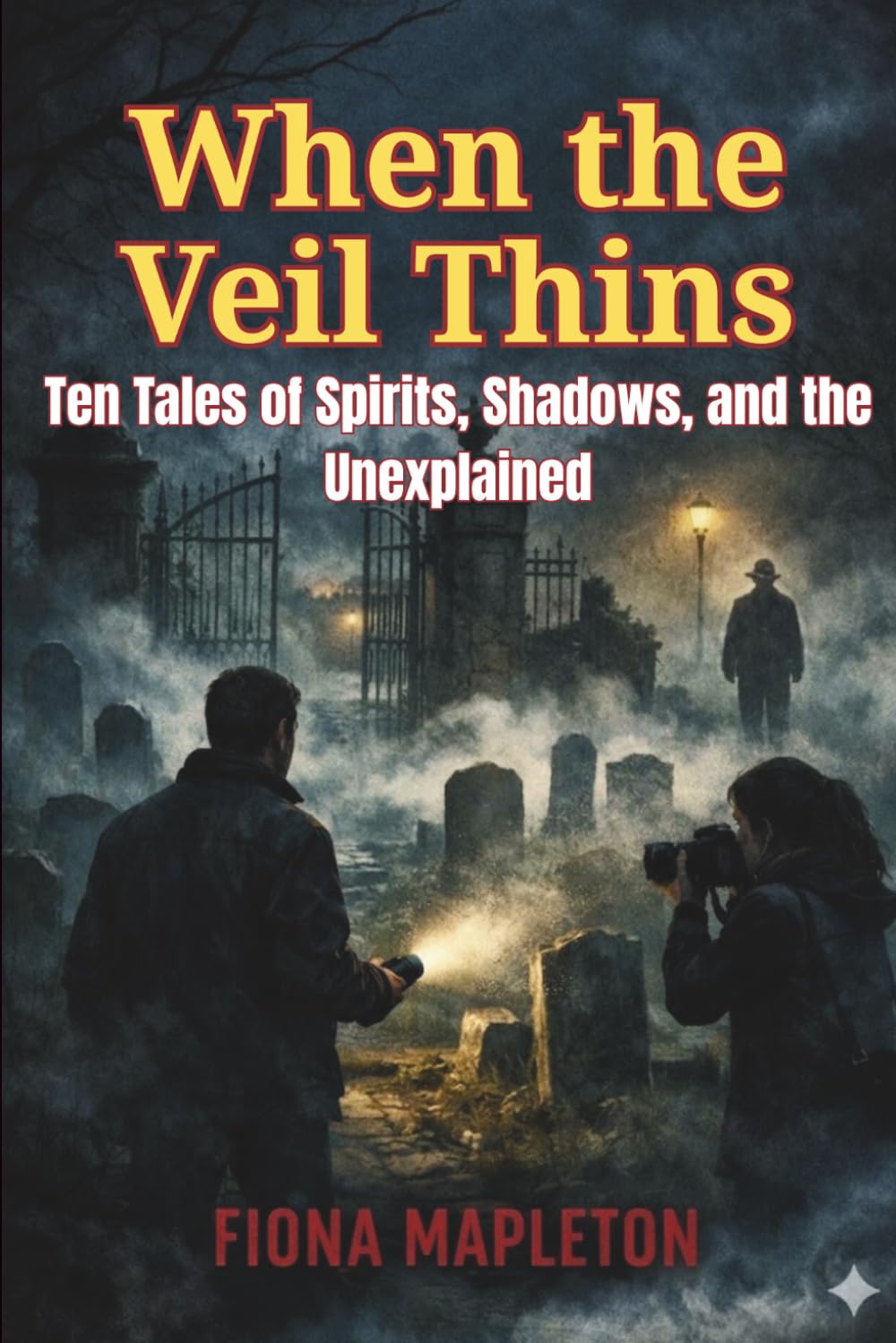 When the Veil Thins: Ten Tales of Spirits, Shadows, and the Unexplained