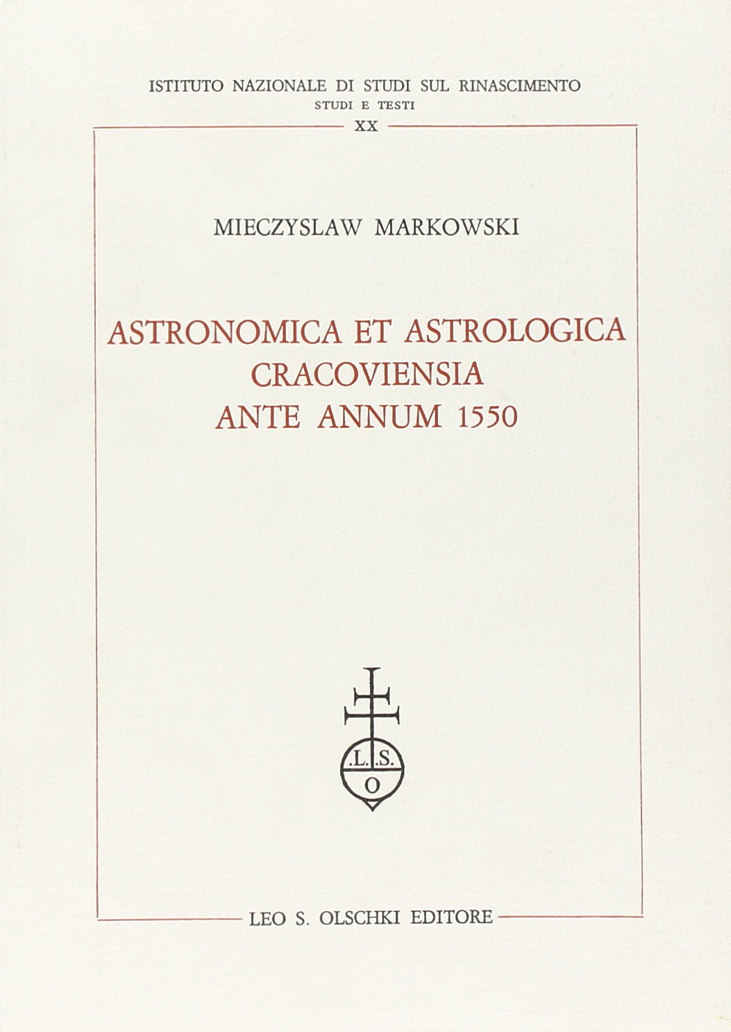Astronomica et astrologica cracoviensia ante annum 1550 (Ist. naz. studi sul Rinasc. Studi)