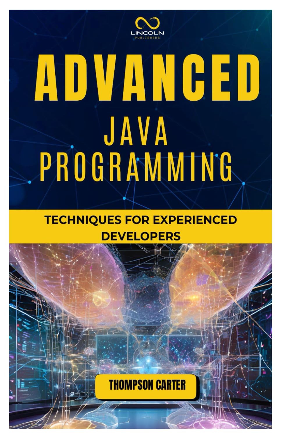 ADVANCED JAVA PROGRAMMING: Techniques for Experienced Developers