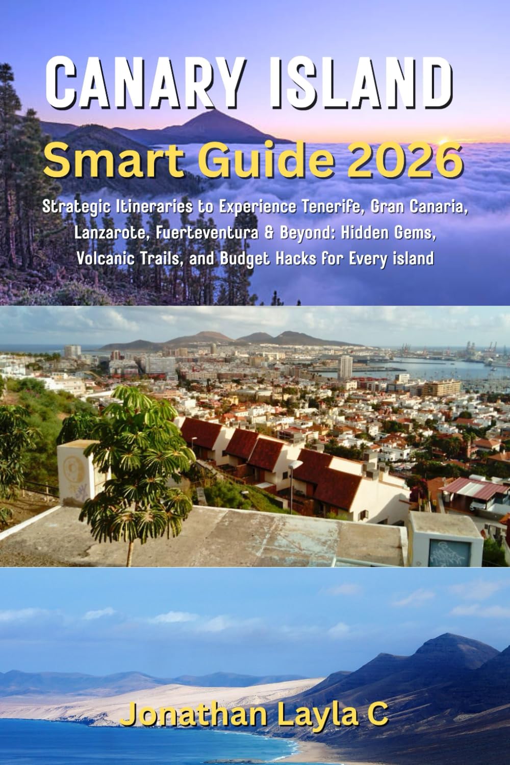 Canary Islands Smart Guide 2026: Strategic Itineraries to Experience Tenerife, Gran Canaria, Lanzarote, Fuerteventura & Beyond: Hidden Gems, Volcanic Trails, and Budget Hacks for Every island