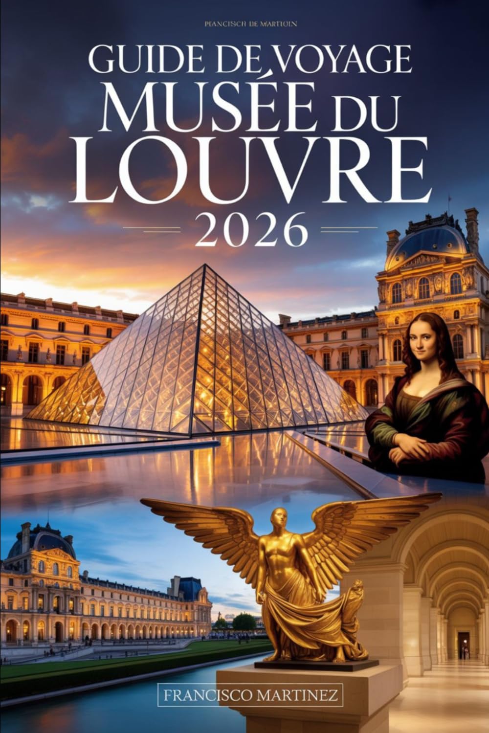 Guide de voyage du musée du Louvre 2026: Votre compagnon complet du musée parisien — billets, chefs-d'œuvre, galeries cachées, visites, restauration et photographie