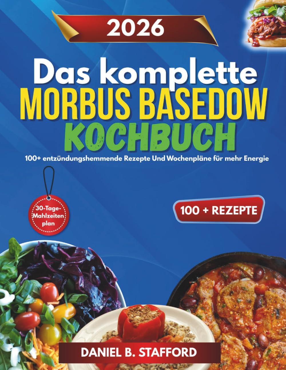 Das komplette Morbus Basedow Kochbuch: 100+ entzündungshemmende Rezepte Und Wochenpläne für mehr Energie