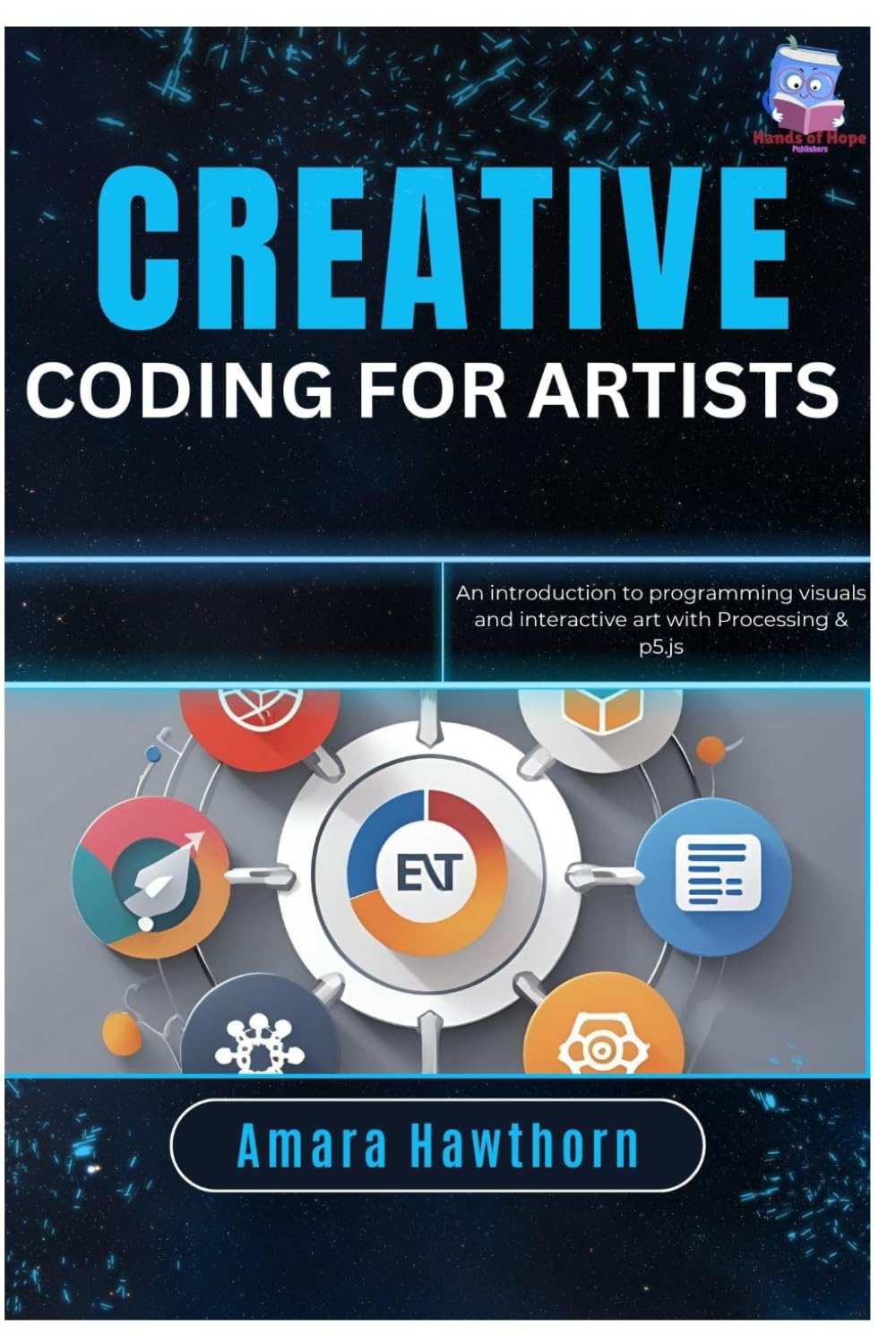 Creative Coding for Artists: An introduction to programming visuals and interactive art with Processing & p5.js