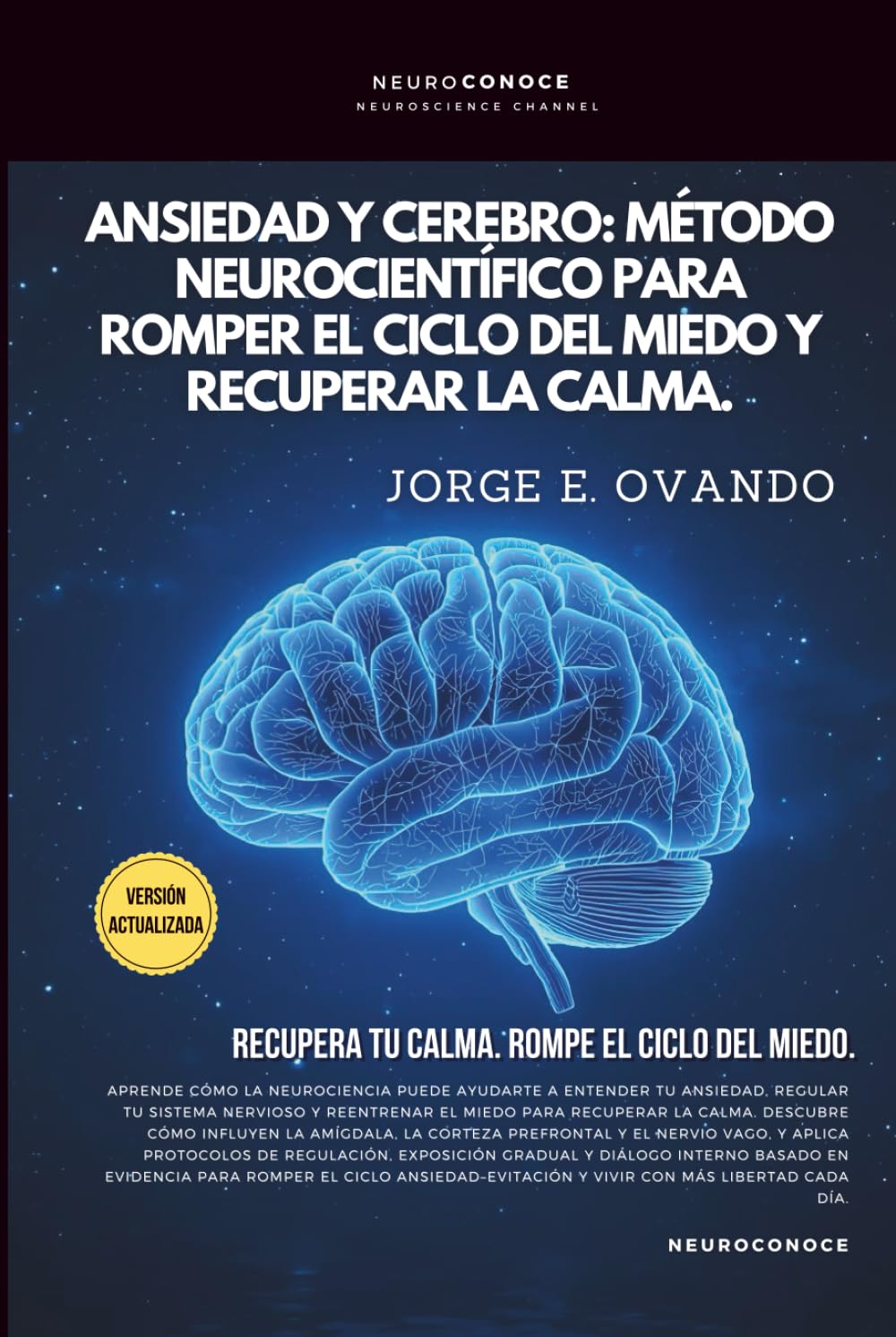 ANSIEDAD Y CEREBRO: MÉTODO NEUROCIENTÍFICO PARA ROMPER EL CICLO DEL MIEDO Y RECUPERAR LA CALMA. (Neuroconoce: Neurociencia para Vivir Mejor)