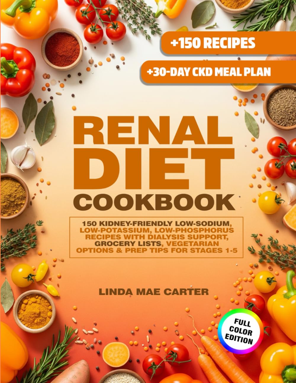 Renal Diet Cookbook & 30-Day CKD Meal Plan: 150 Kidney-Friendly Low-Sodium, Low-Potassium, Low-Phosphorus Recipes with Dialysis Support, Grocery Lists, Vegetarian Options & Prep Tips for Stages 1-5
