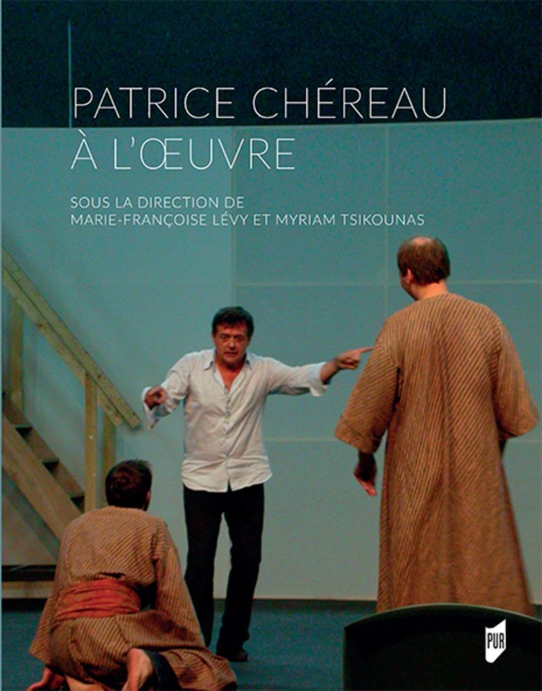 Patrice Chéreau à l'oeuvre comprendre les secrets de mise en scène