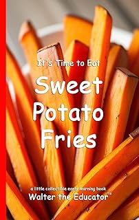 It's Time to Eat Sweet Potato Fries (Time to Eat Book Series)