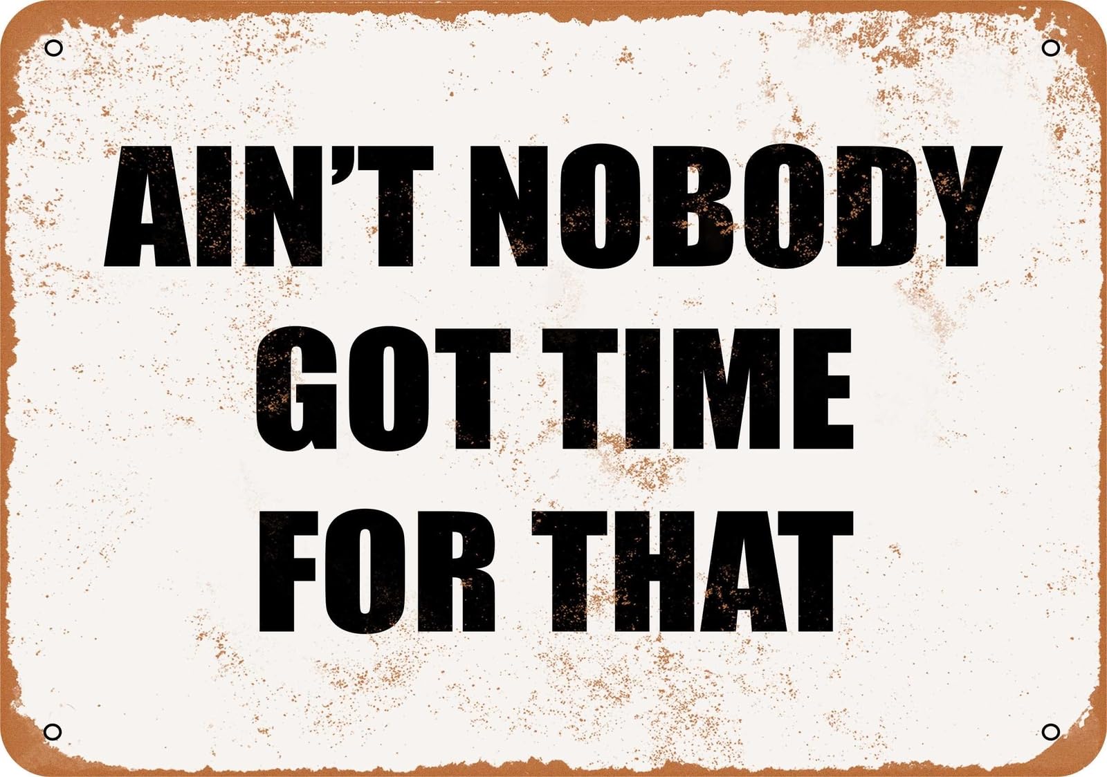 Miaomansenstore Metal Sign - Ain't Nobody Got Time For That- Vintage Look Home Decor