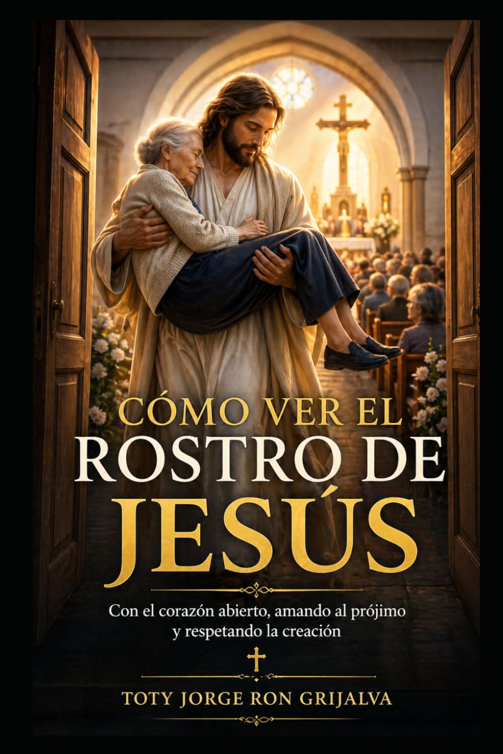 Cómo Ver el Rostro de Jesús: Con el corazón abierto, amando al prójimo y respetando la creación (Colección Camino de Oración)