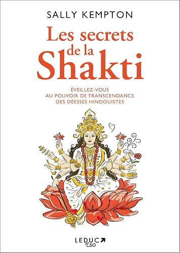 Les Secrets de la Shakti: Eveillez-vous au pouvoir de transcendance des déesses hindouistes