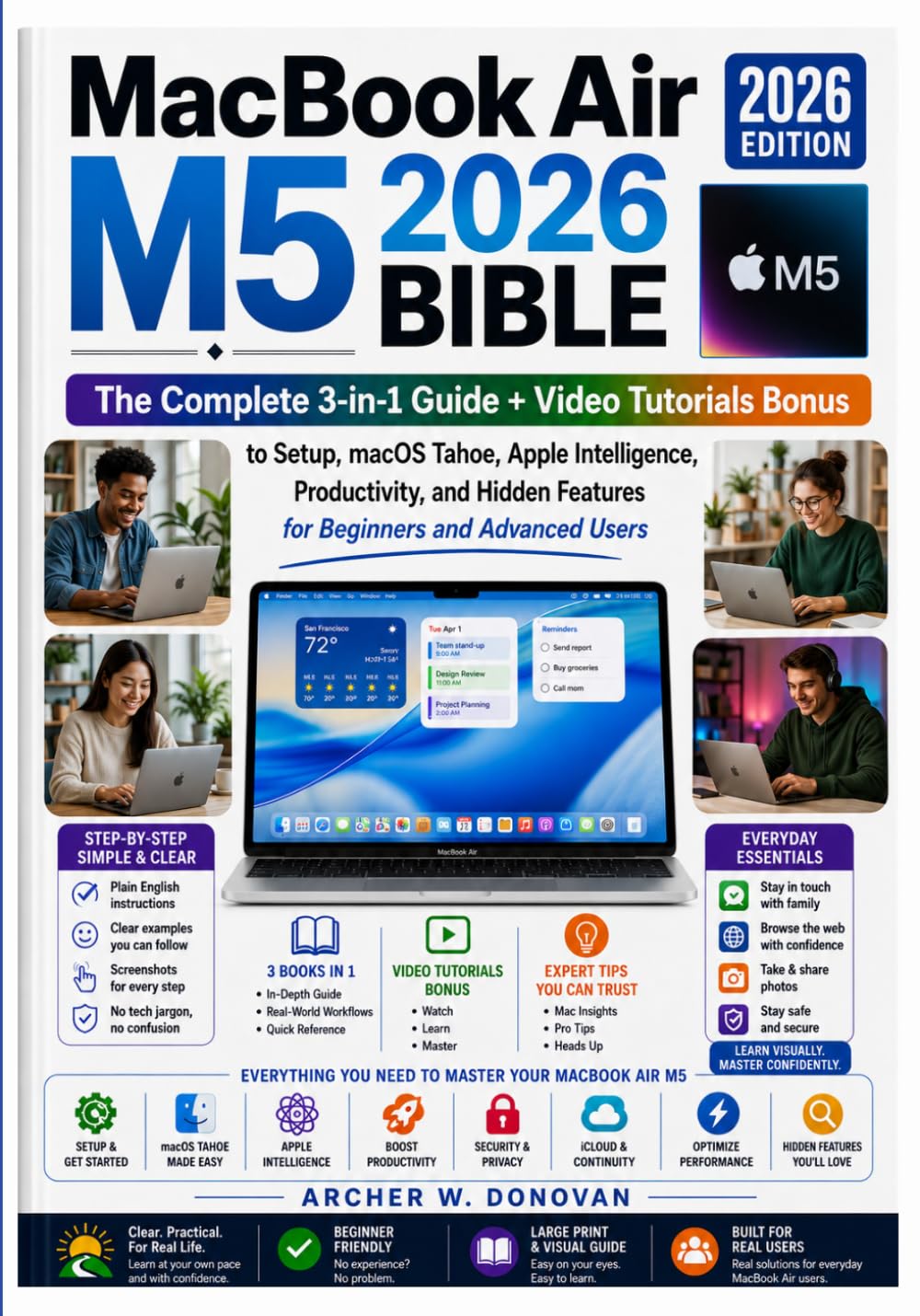 MacBook Air M5 2026 Bible: The Complete 3-in-1 Guide + Video Tutorials Bonus to Setup, macOS Tahoe, Apple Intelligence, Productivity, and Hidden Features for Beginners and Advanced Users