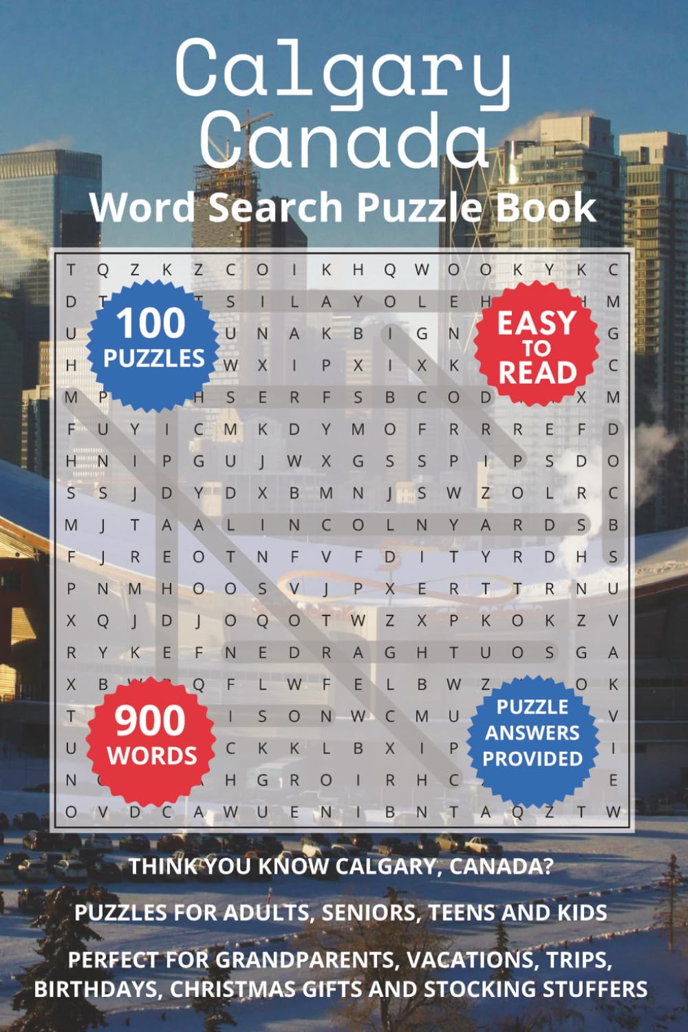 Calgary Canada Word Search Puzzle Book: Think you know Calgary, Canada? Puzzles for Adults, Seniors, Teens and Kids. Perfect for Grandparents, ... (Cities of Canada Word Search Books)