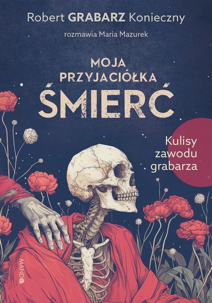 Moja przyjaciółka śmierć: Kulisy zawodu grabarza