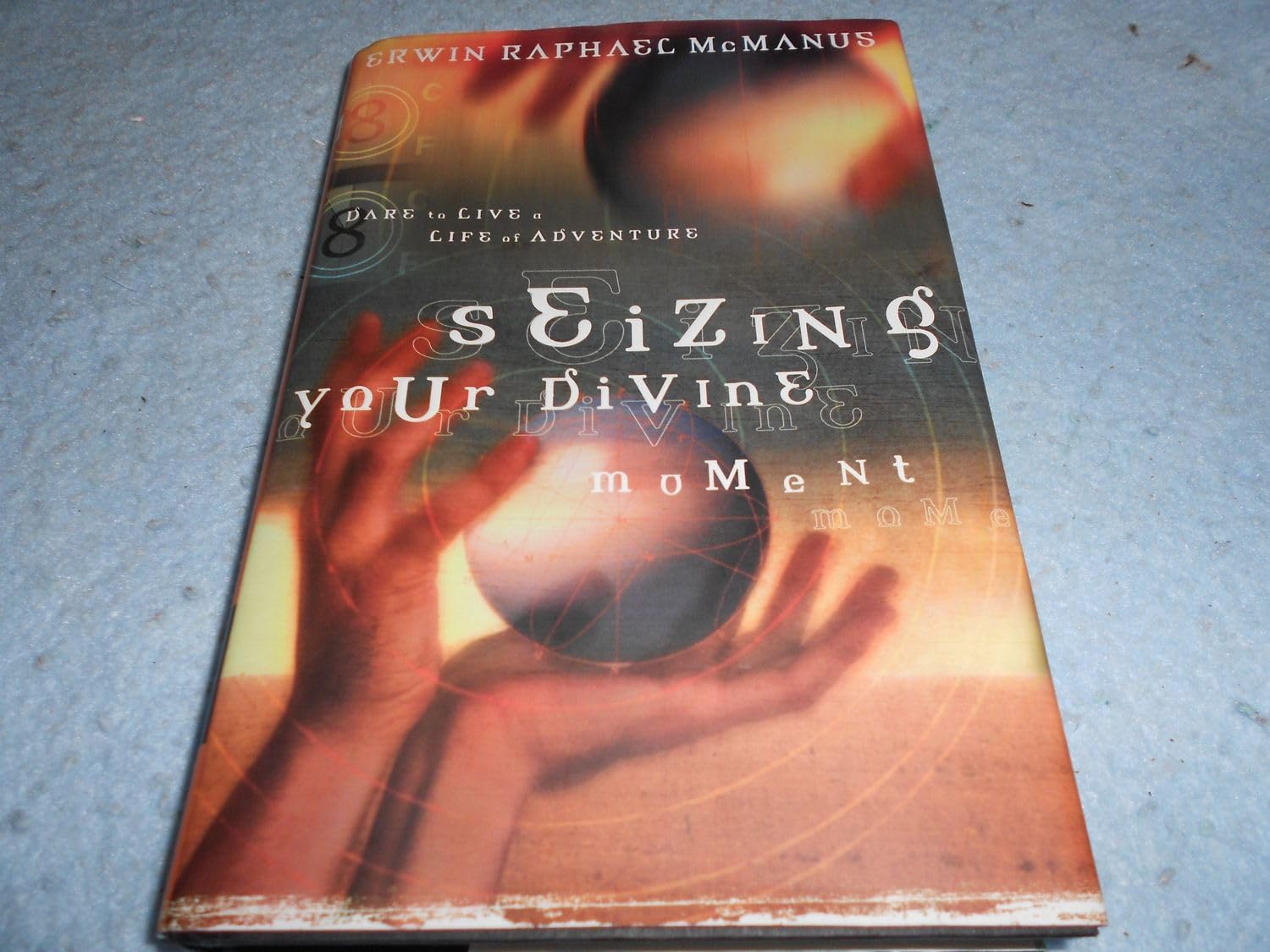 Seizing Your Divine Moment: Dare to Live a Life of Adventure Hardcover – January 1, 2002