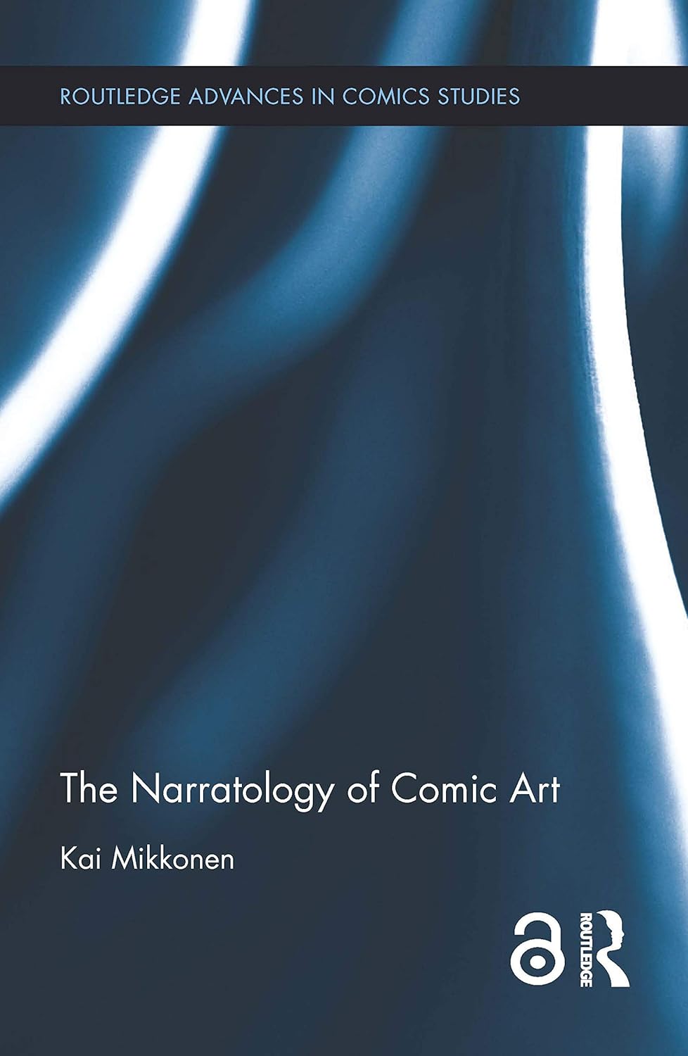 The Narratology of Comic Art (Routledge Advances in Comics Studies) by Kai Mikkonen, Randy Duncan, Matthew J. Smith