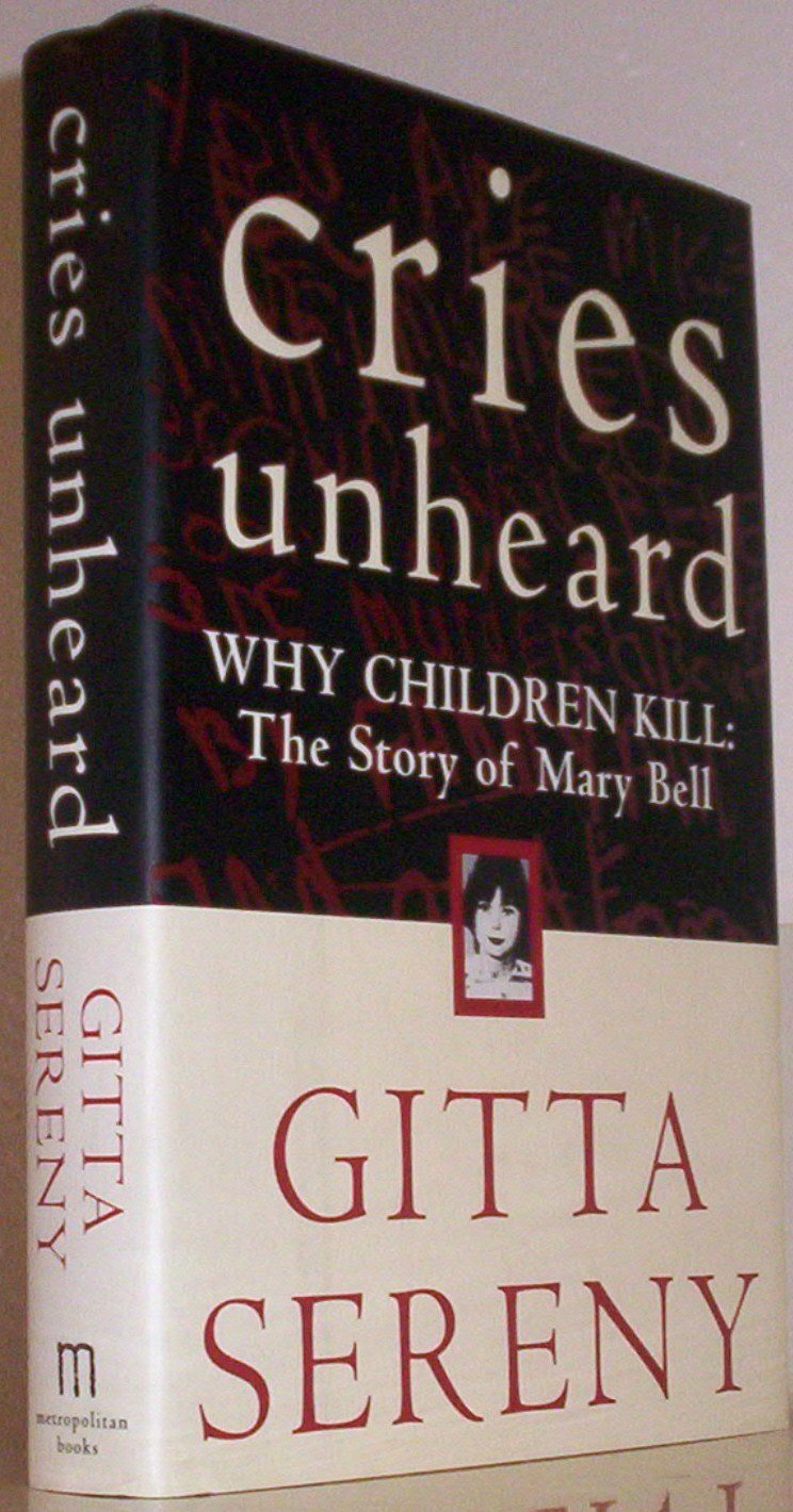 Cries Unheard: Why Children Kill: The Story of Mary Bell