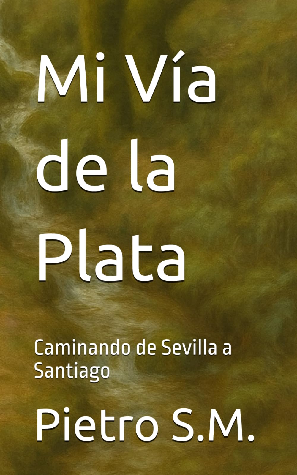 Mi Vía de la Plata: Caminando de Sevilla a Santiago