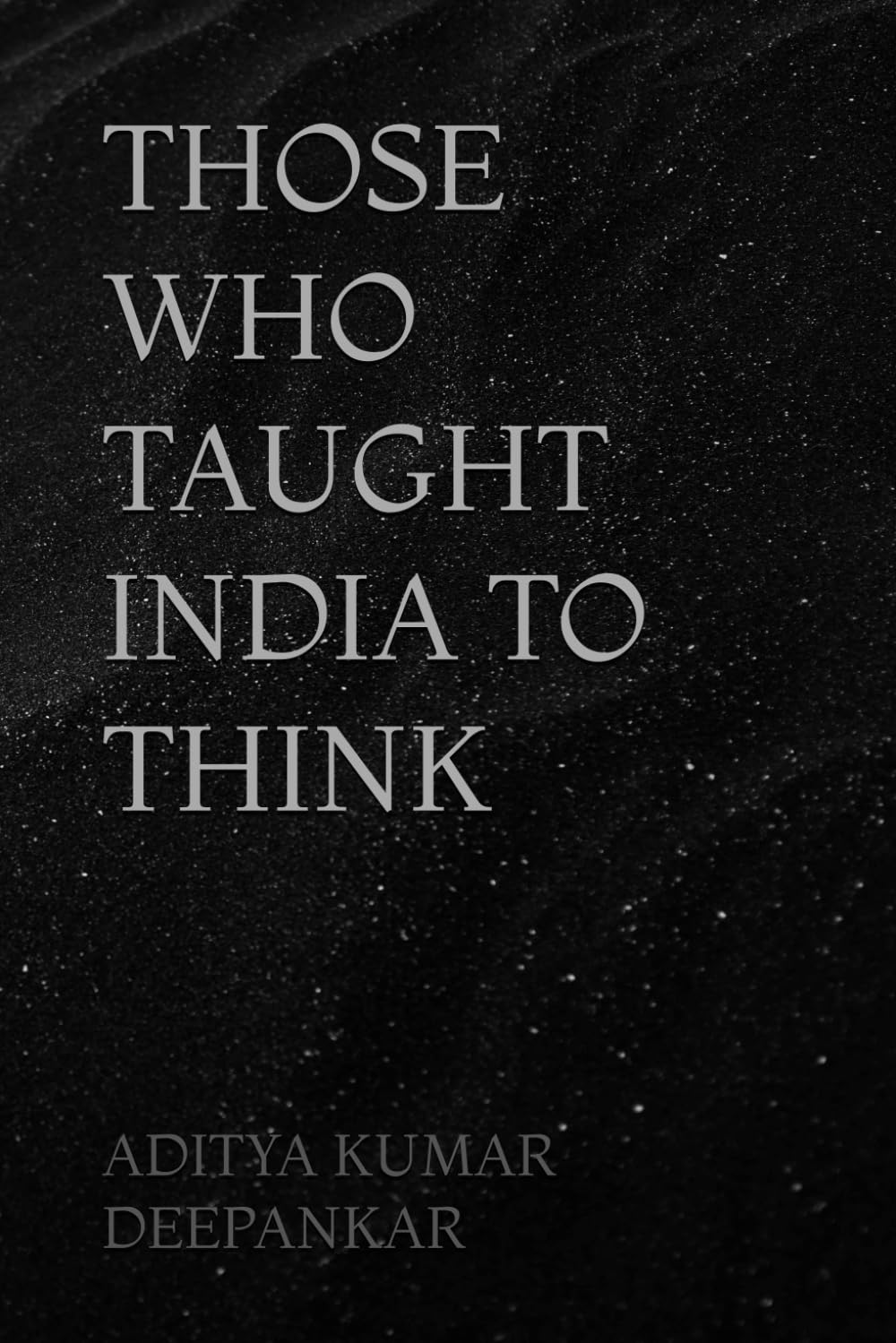 THOSE WHO TAUGHT INDIA TO THINK
