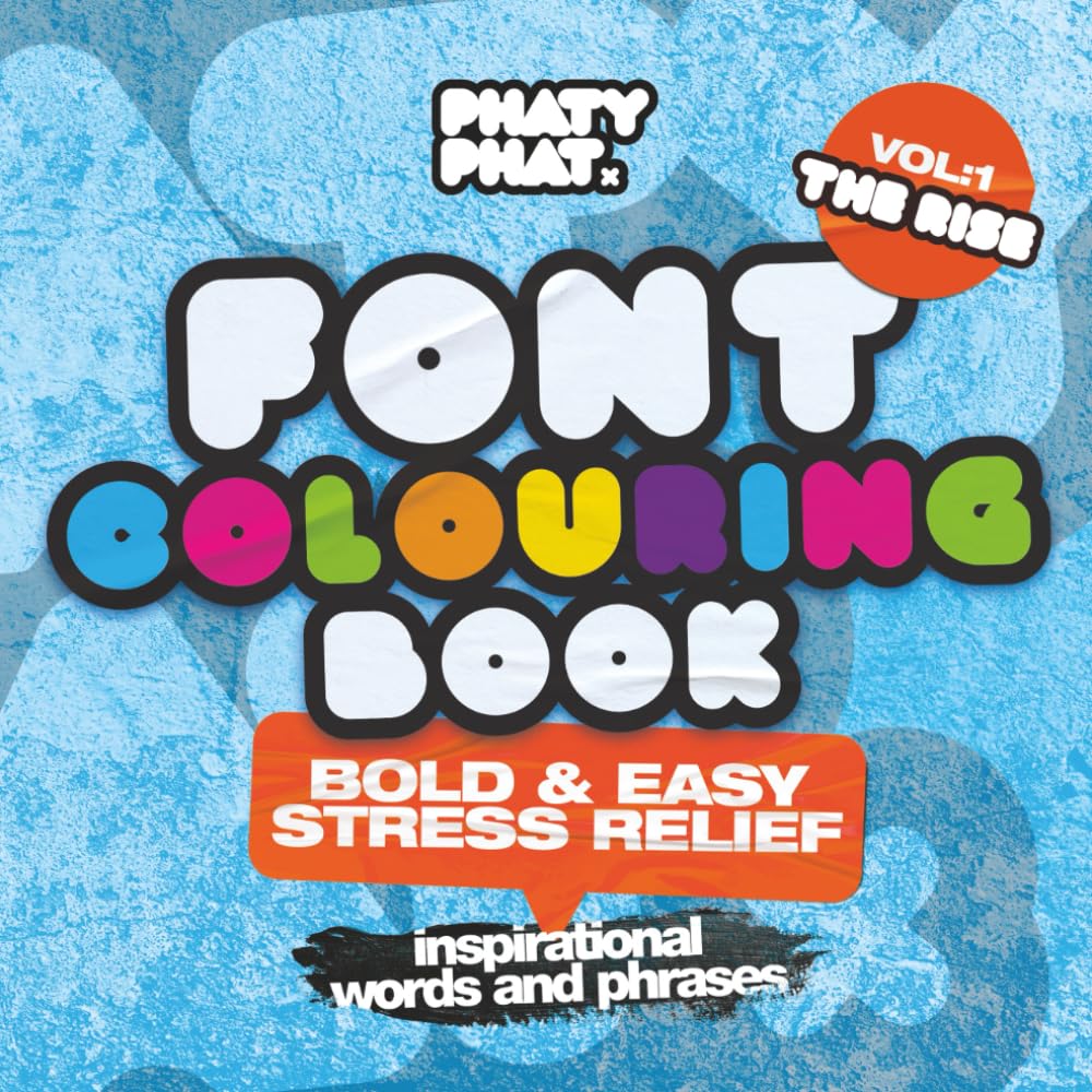 Phaty Phat Font Colouring Book Vol. 1 – The Rise.: Bold & Easy Stress Relief for Adults with Inspirational Words and Phrases. (Phaty Phat Colouring Book Series)