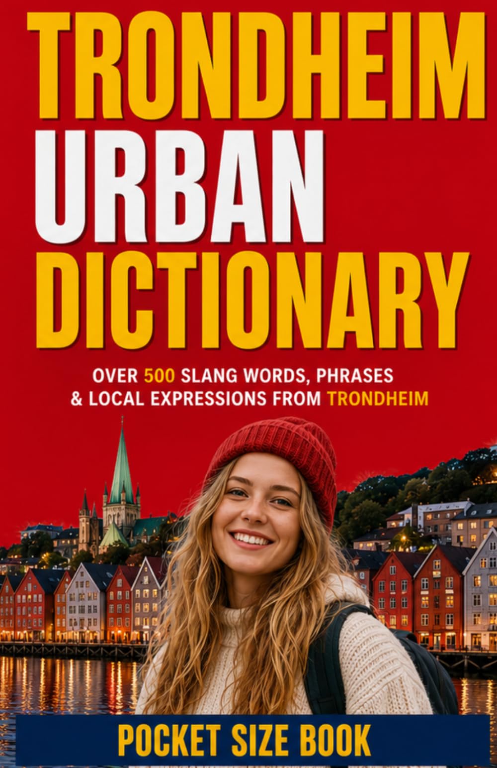 Trondheim Urban Dictionary: 500 Trøndersk Slang Words, Street Expressions, and Local Sayings Explained in English