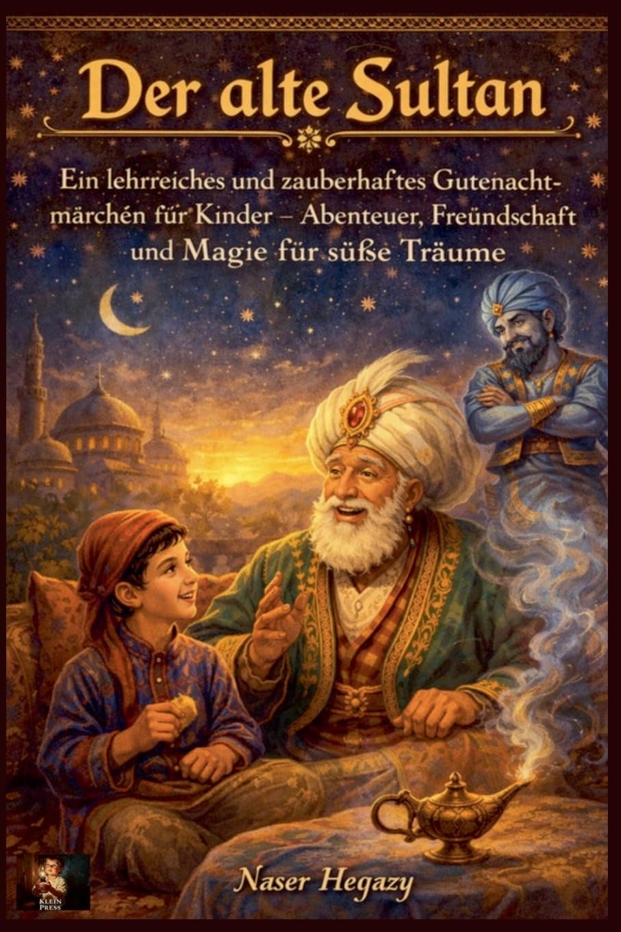 Der alte Sultan Ein lehrreiches und zauberhaftes Gute-Nacht-Geschichte für Kinder - Abenteuer, Freundschaft und Magie für süße Träume