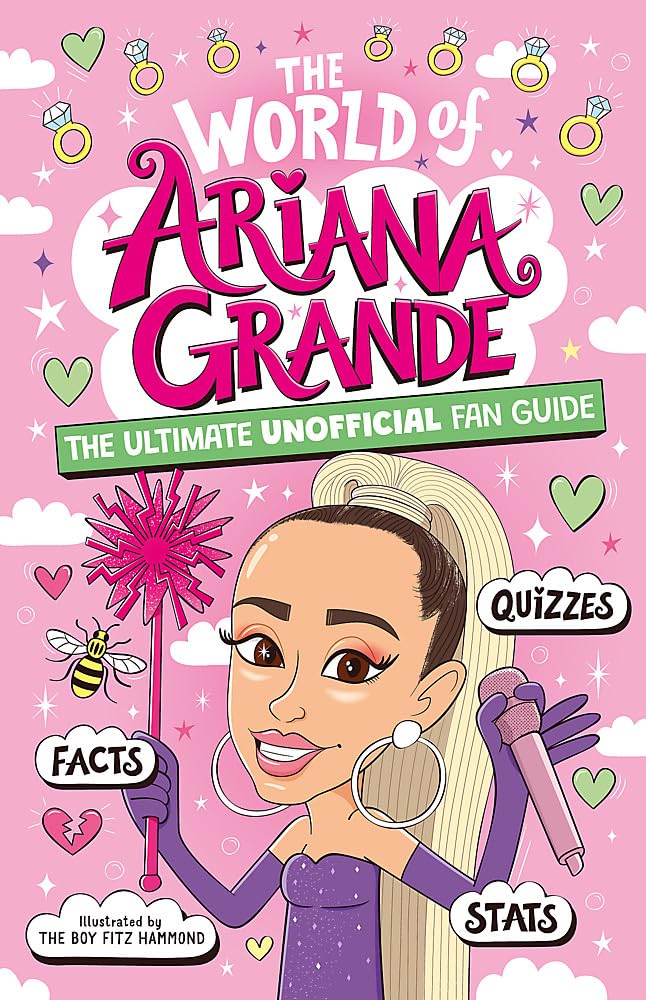 The World of Ariana Grande: The Ultimate Unofficial Fan Guide Packed with Facts, Stats and Quizzes