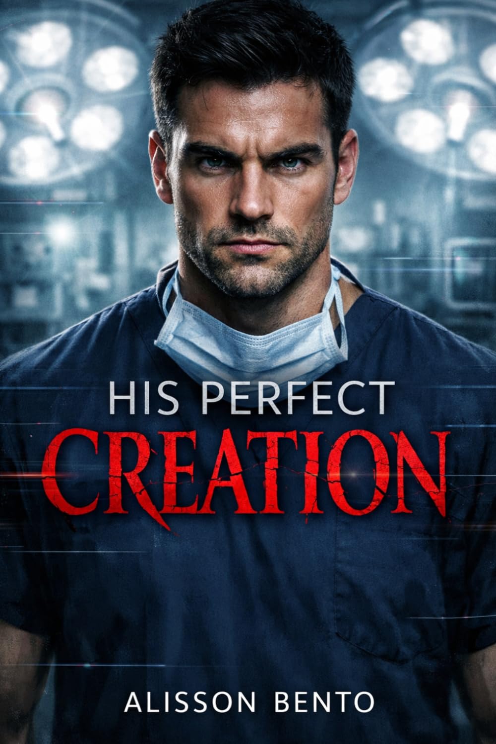 His Perfect Creation: A twisty medical suspense thriller (The Clinical Obsessions Series)