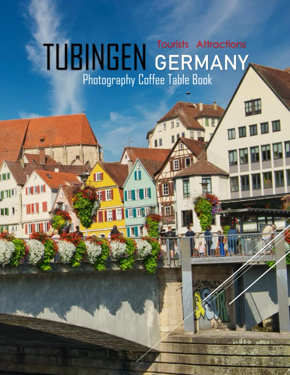 TUBINGEN GERMANY Photography Coffee Table Book Tourists Attractions: A Mind-Blowing Tour In Tubingen City Germany Photography Coffee Table Book: for ... Images (8.5"*11") Paperback.May 6, 2023.