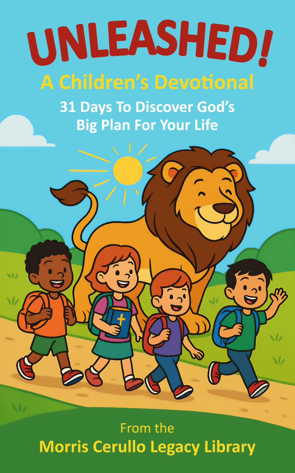 UNLEASHED! A Children’s Devotional: 31 Days To Discover God’s Big Plan For Your Life (The Morris Cerullo Legacy Library)