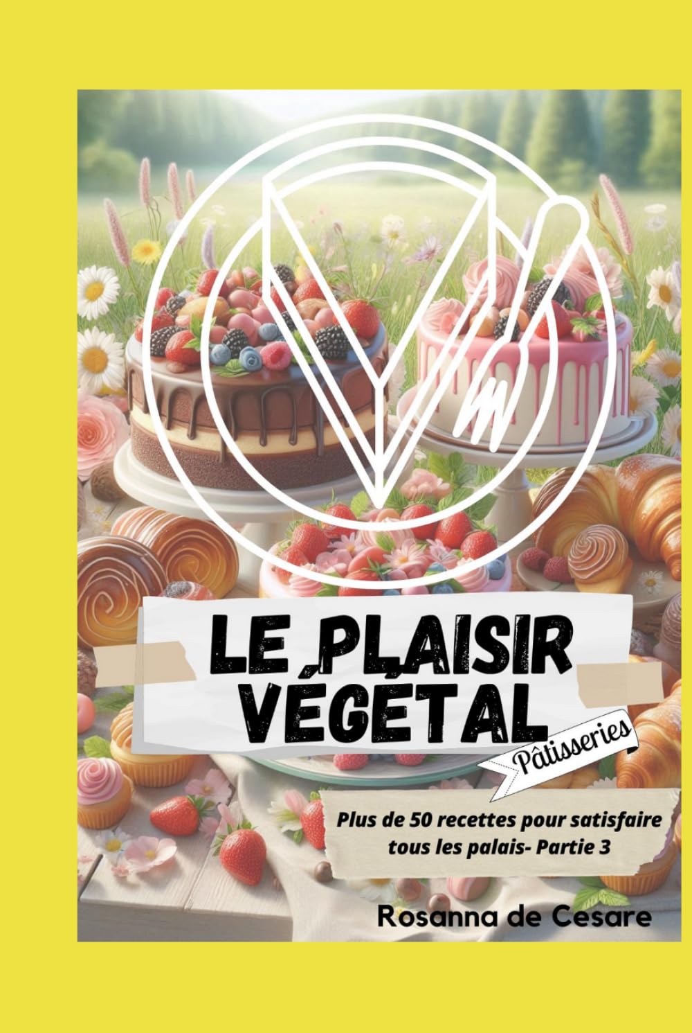 Le plaisir végétal- Partie 3 (Pâtisseries)