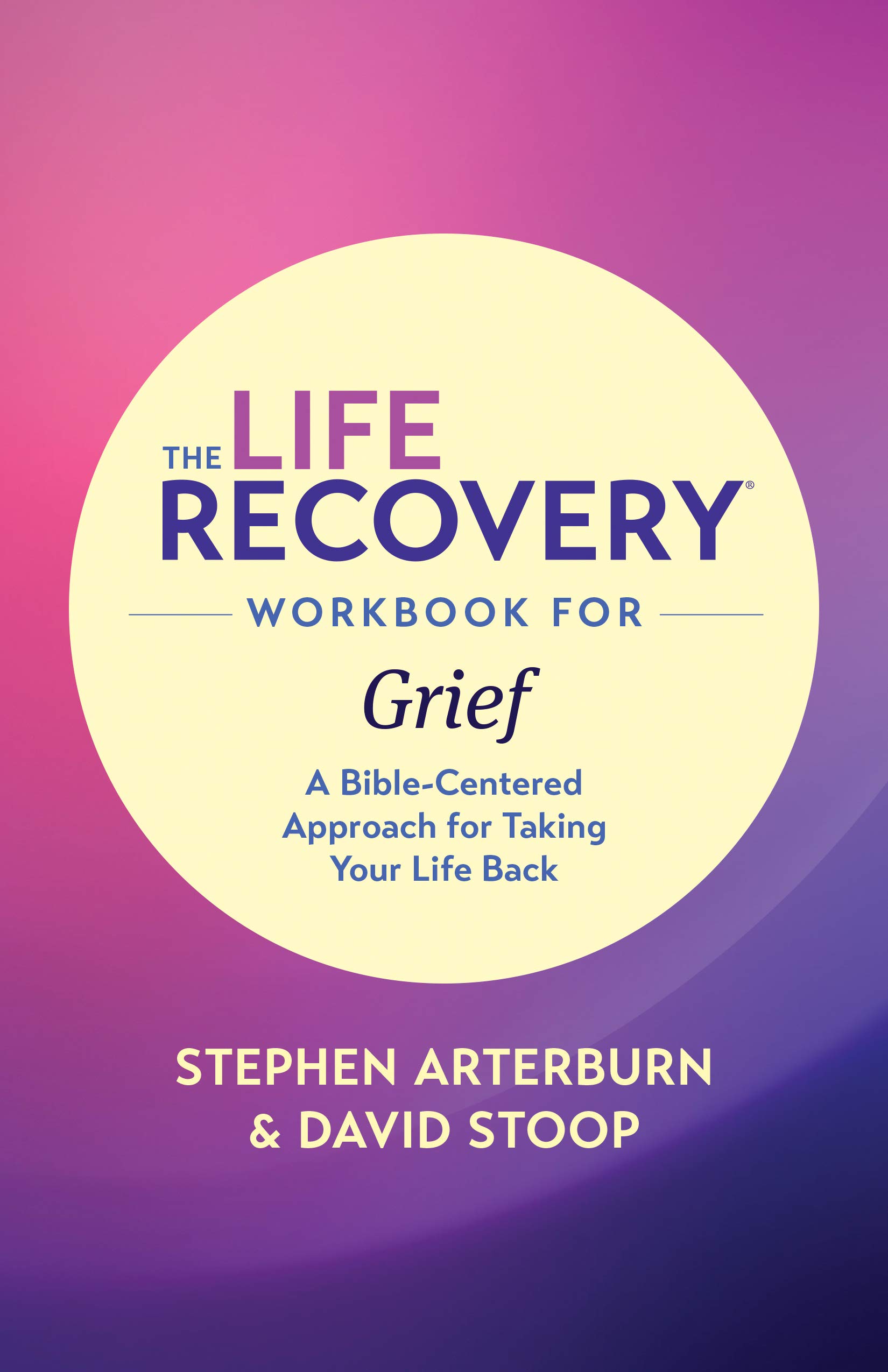 Life Recovery Workbook for Grief, The (Life Recovery Topical Workbook): A Bible-Centered Approach for Taking Your Life Back